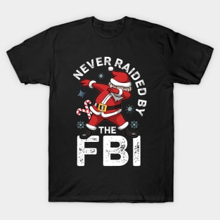 Never Raided By The FBI Santa Dabbing Funny T-Shirt